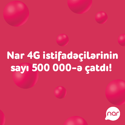 “Nar” 4G istifadəçilərinin sayı yarım milyon oldu