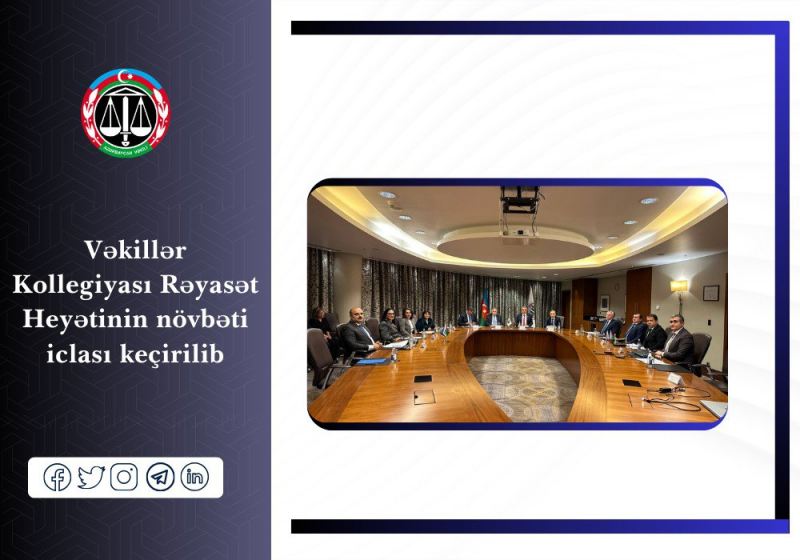 Vəkillər Kollegiyası Rəyasət Heyətinin növbəti iclası keçirilib 