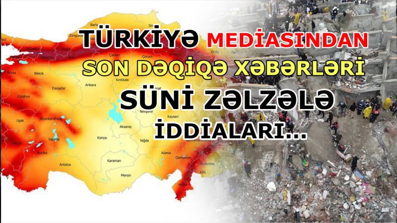 Türkiyə mediasından son dəqiqə xəbərləri - Süni zəlzələ iddiaları...- \"Sitat xəbər\"