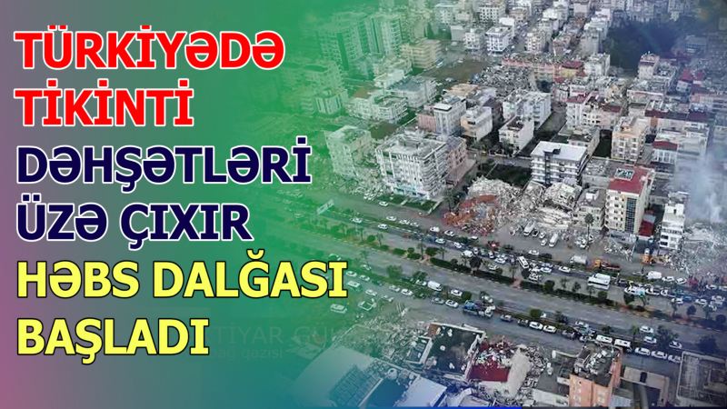 Türkiyədə həbs dalğası başladı! - Qaçan tikinti şirkəti rəhbərləri belə saxlanıldı - \"SİTAT XƏBƏR\"