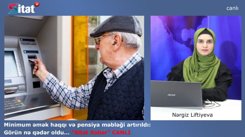 Minimum əmək haqqı və minimum əmək pensiyası məbləği artırıldı: \"Sitat Xəbər\"də