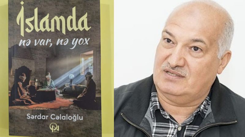 Sərdar Cəlaloğlunun yeni kitabı işıq üzü gördü: \"Dində ixtilaf yaradan 10 məsələ Qurani Kərim əsasında təhlil olunub...\"