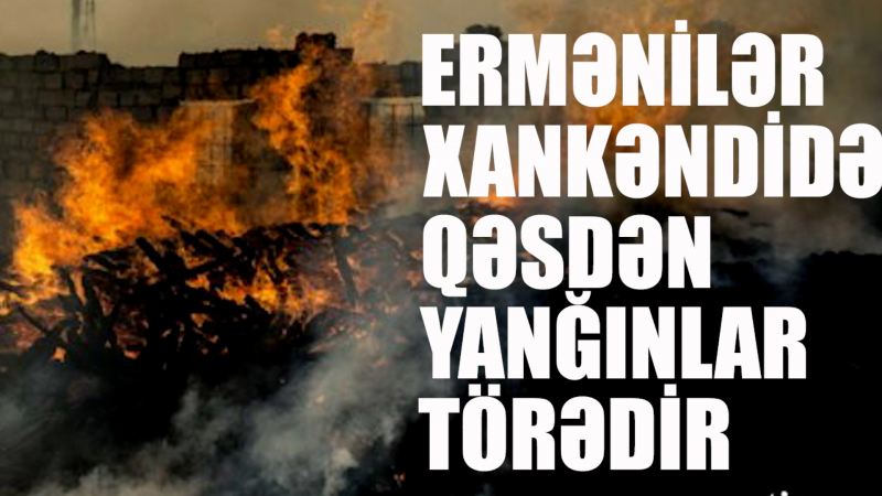 Təcili! Ermənilər Xankəndini qəsdən yandırır - VİDEOXƏBƏR 