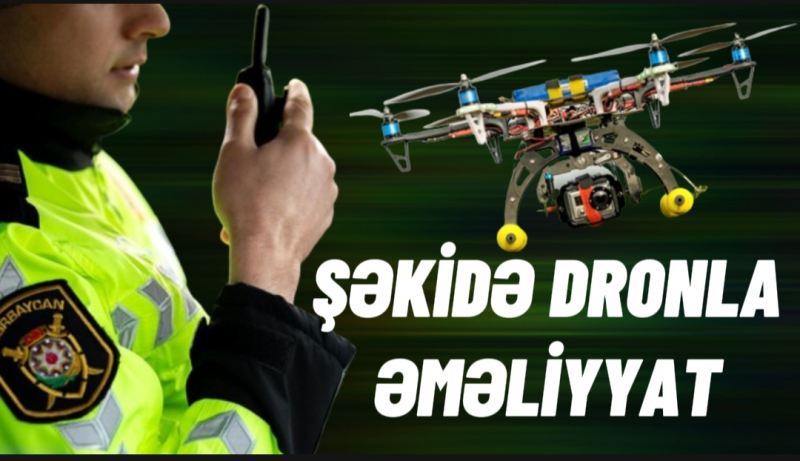 Şəkidə dronla əməliyyat: Saxlanılanlar var (VİDEO)