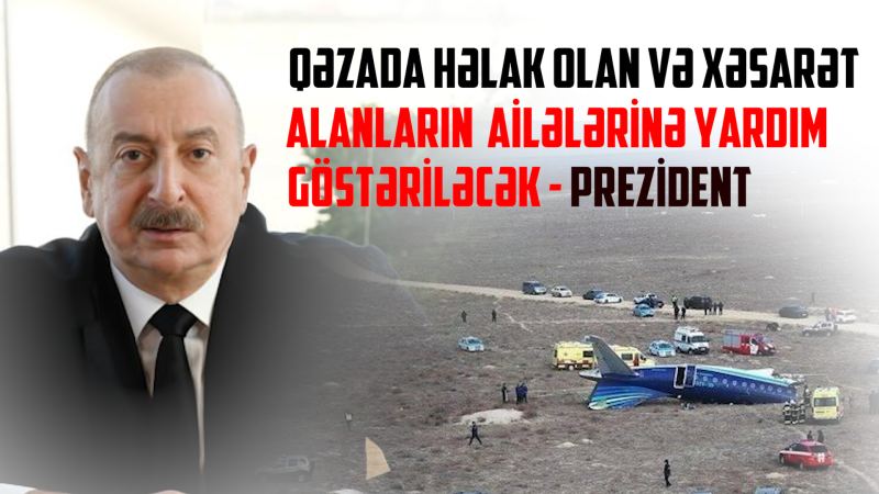 Prezident tapşırıq verdi: Qəzada həlak olan və xəsarət alanların ailələrinə yardım göstəriləcək 