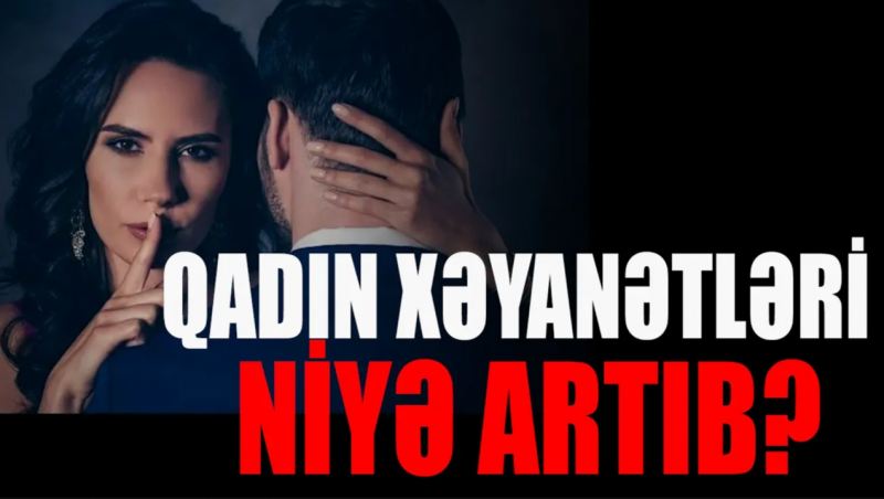 Qadınlar niyə xəyanət edir? - Psixoloq şok səbəblər açıqladı  (VİDEOMÜSAHİBƏ) 