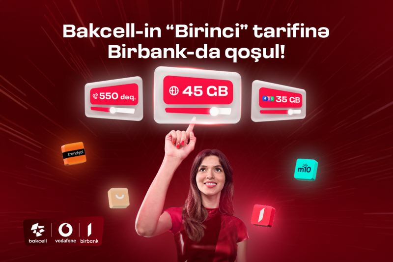 “Bakcell” “Birbank” istifadəçilərinə xüsusi üstünlüklər verən \"Birinci\" tarifini təqdim edib 