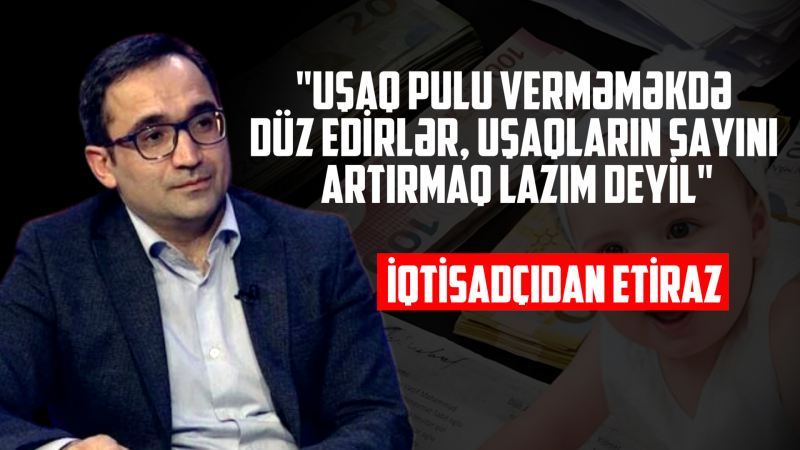 \"Uşaq pulu verməməkdə düz edirlər, LAZIM DEYİL...\" - İqtisadçıdan etiraz - VİDEO