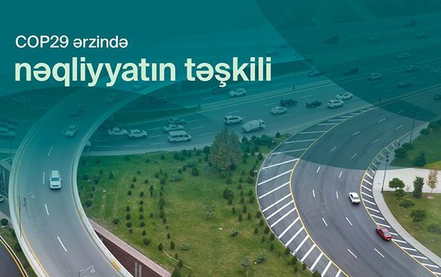 COP29 zamanı Bakıda nəqliyyatın təşkili belə olacaq 