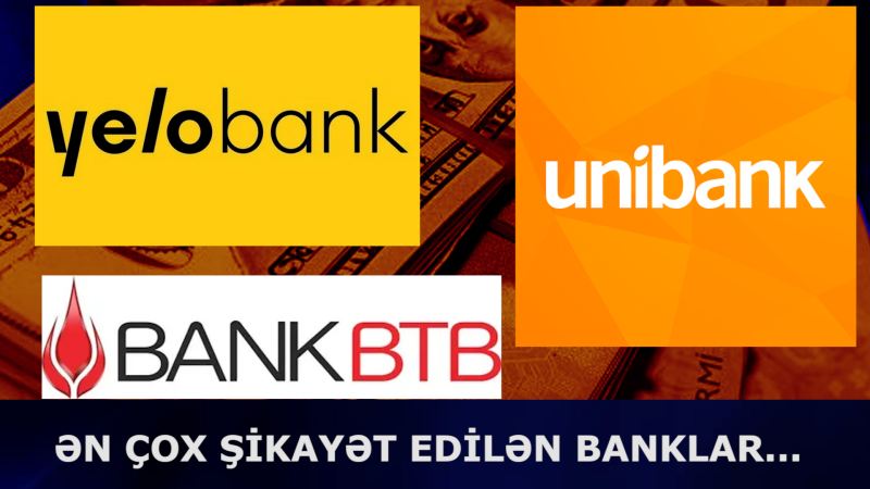 Ən çox şikayət edilən banklar: \"UNİBANK\", \"BANK BTB\", \"Yelo Bank... VDEO 