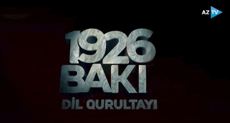 AzTV və TRT-nin birgə istehsalı olan “1926-cı il Türkoloji qurultay”  filmi - TEZLİKLƏ tamaşaçılara təqdim olunacaq - VİDEO