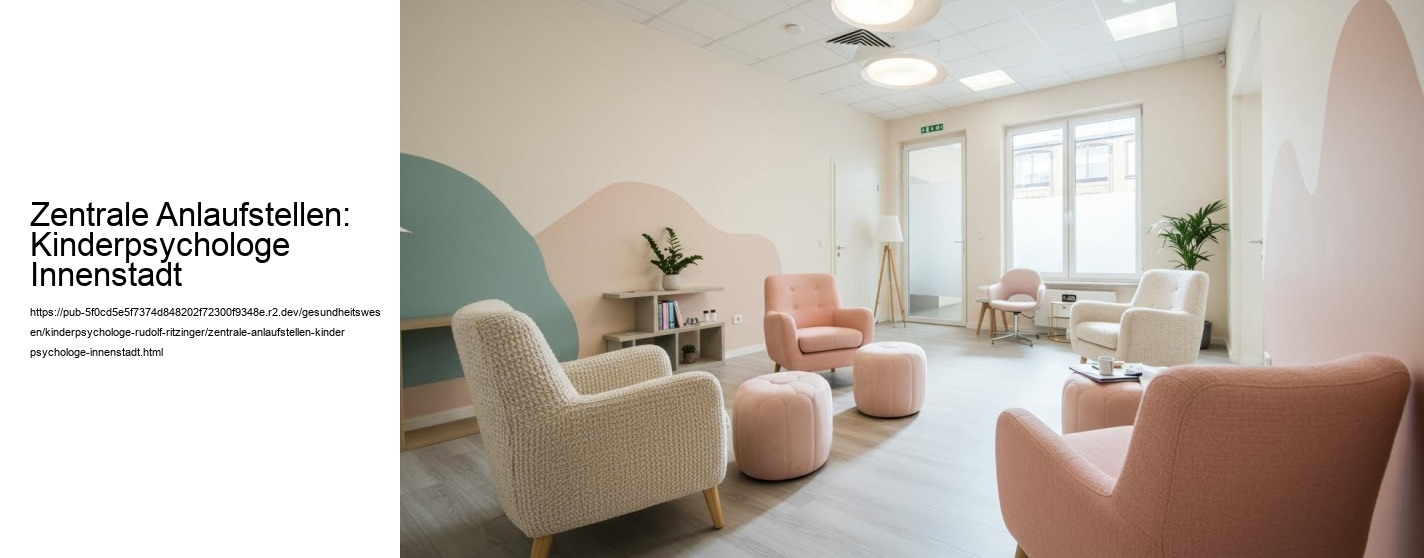 Zentrale Anlaufstellen: Kinderpsychologe Innenstadt