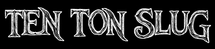 Band Logo for TEN TON SLUG