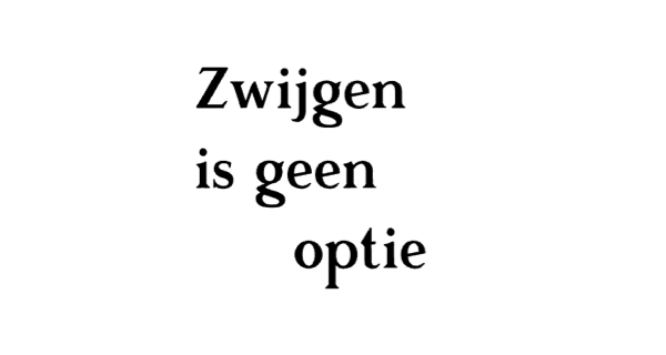 Zwijgen is geen optie