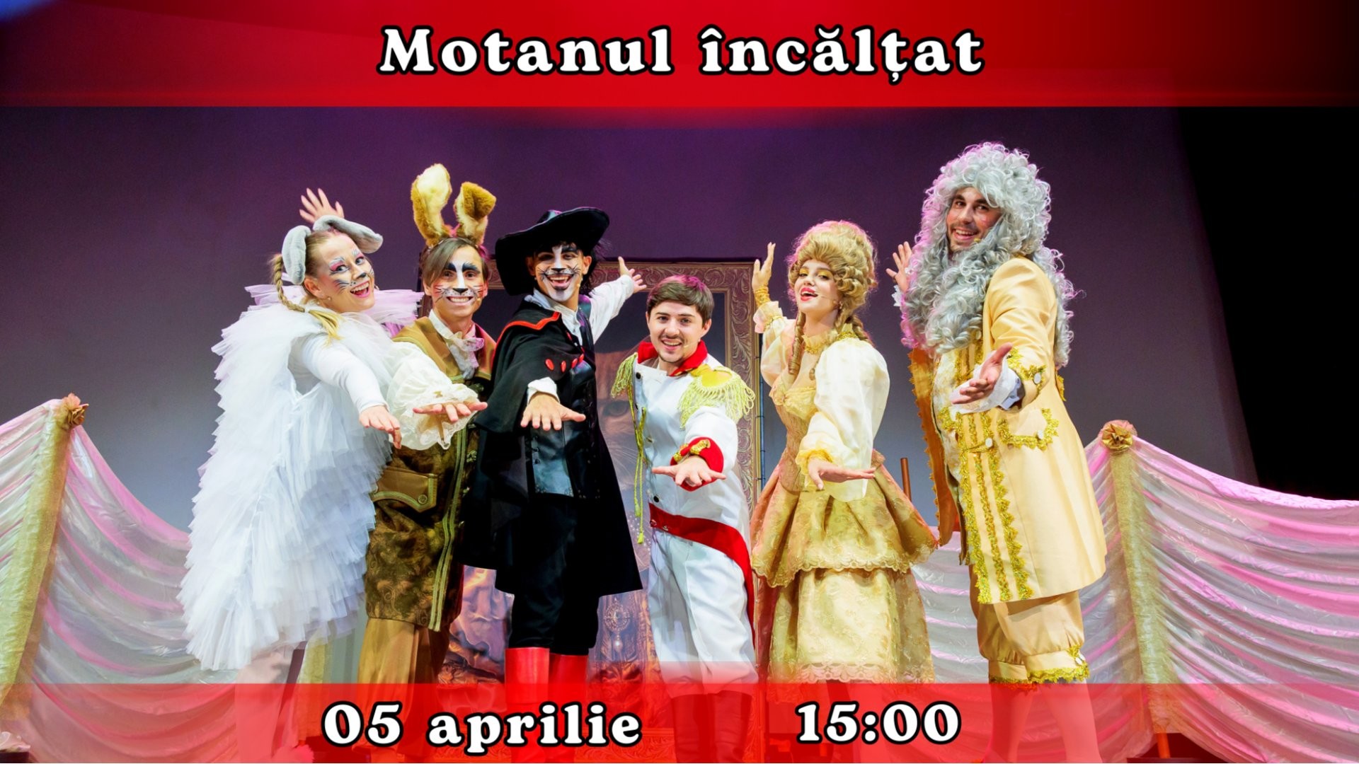 MOTANUL INCALTAT - Spectacol de teatru pentru copii și adolescenți +5 | 05 APRILIE 2026 | 15-00