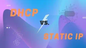 DHCP vs. Adresse IP Statique dans un Monde Numérique : Quand Utiliser Chacune