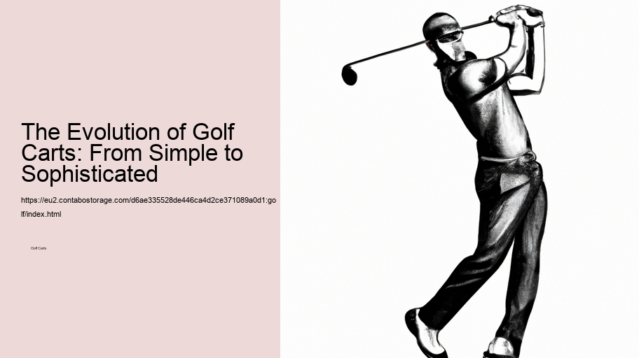 The Evolution of Golf Carts: From Simple to Sophisticated