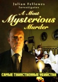 Сериал BBC: Самые таинственные убийства/Julian Fellowes Investigates: A Most Mysterious Murder онлайн