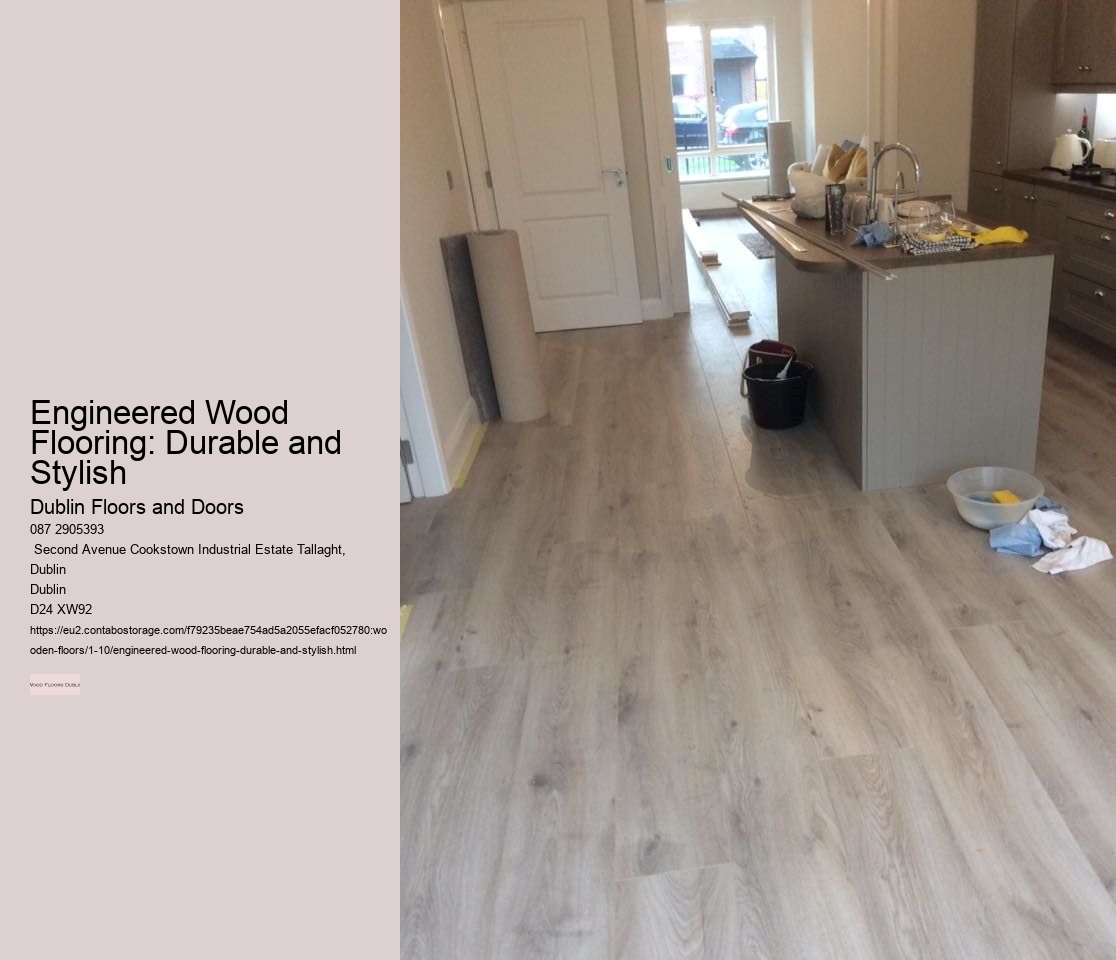 Why Engineered Wood Flooring is a Popular Choice in Dublin